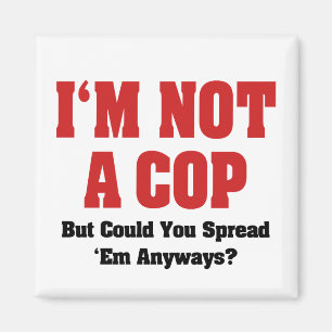 I'm Not A Cop - Funny Naughty Adult Humour Magnet
