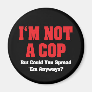 I'm Not A Cop - Funny Naughty Adult Humour Magnet