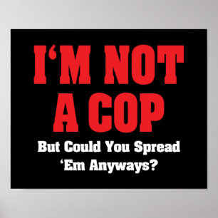 I'm Not A Cop - Funny Naughty Adult Humour Poster