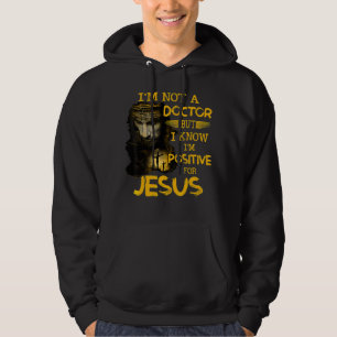 I'm Not A Doctor But I Know I'm Positive For Jesus Hoodie