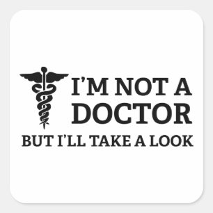 I'm Not A Doctor But I'll Take A Look Square Sticker