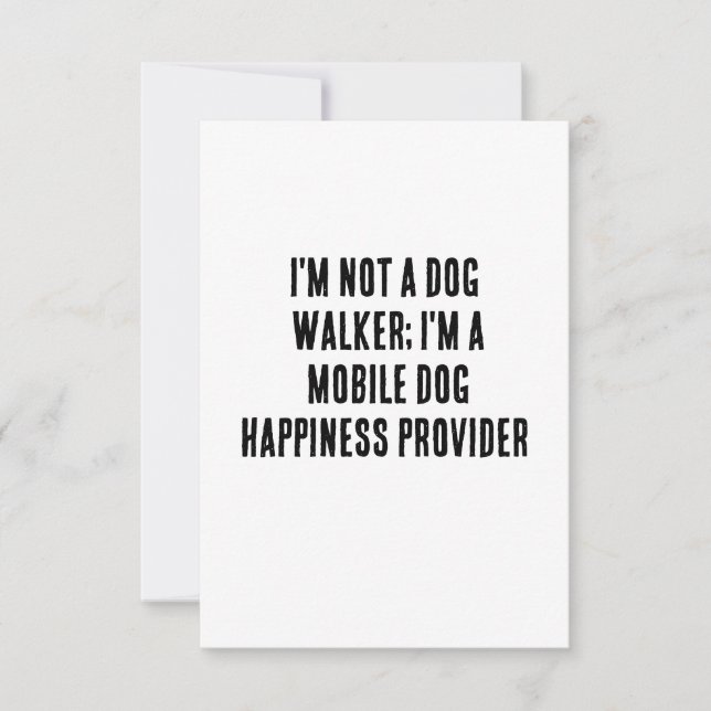 I'm not a dog walker; I'm a mobile dog happiness  Thank You Card (Front)