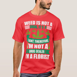 Im Not A Drug Dealer Im A Florist 1 T-Shirt