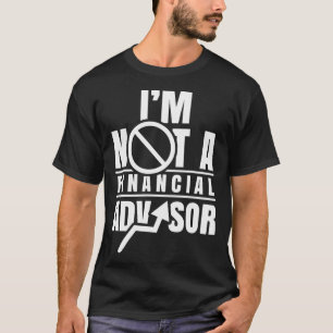 I'M Not A Financial Advisor Job Planner Finance Ad T-Shirt