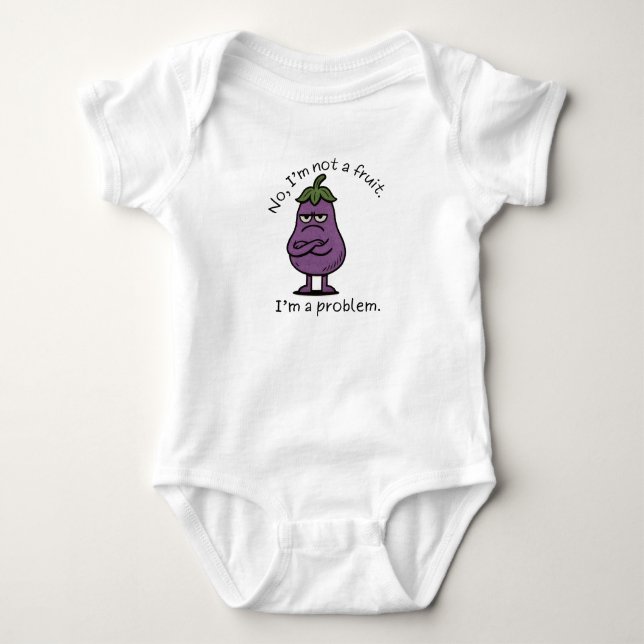 "I'm Not a Fruit, I'm a Problem" Funny Eggplant Me Baby Bodysuit (Front)