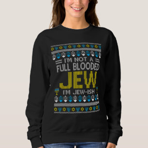 I'm Not A Full Blooded Jew I'm Jew Ish Chanukah Ug Sweatshirt