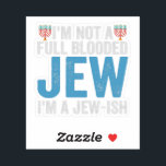 I'm Not a Full-Blooded Jew, I'm Jew-ish Funny Gift<br><div class="desc">funny, hanukkah, shabbat, jewish, jews, challah, menorah, gift, DREidel, birthday</div>