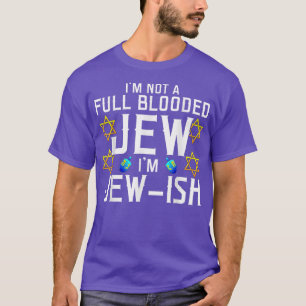 I'm Not a Full-Blooded Jew, I'm Jew-ish Funny Pun T-Shirt