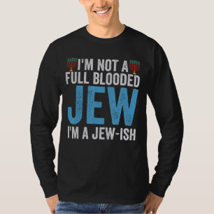 I'm Not a Full Blooded Jew I'm Jew ish  Hanukkah P T-Shirt