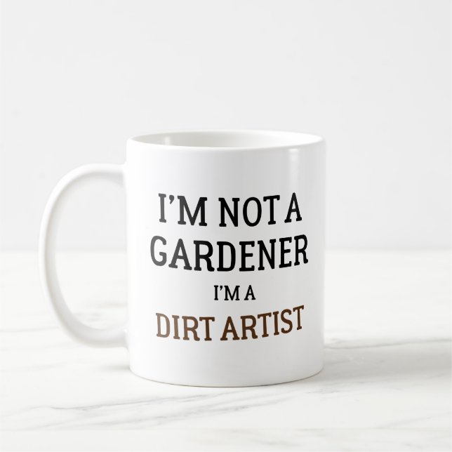 I'm Not A Gardener I'm A Dirt Artist Funny  Coffee Mug (Left)