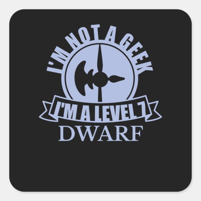IM NOT A GEEK IM A LEVEL 7 DWARF SQUARE STICKER (Front)