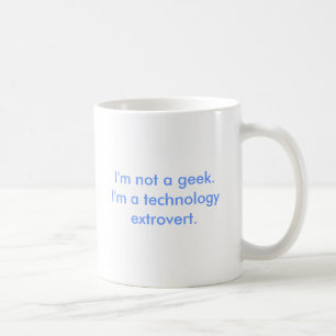I'm not a geek.I'm a technology extrovert. Coffee Mug