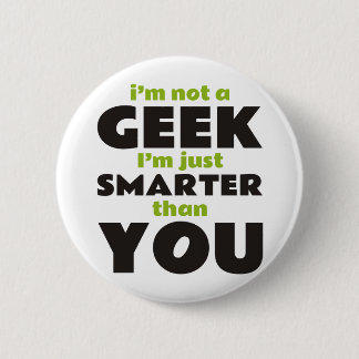 I'm Not a Geek I'm Just Smarter Than You 6 Cm Round Badge