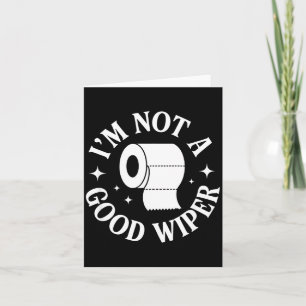 I'm Not A Good Wiper Funny Adult Humor New Dad Mom Card