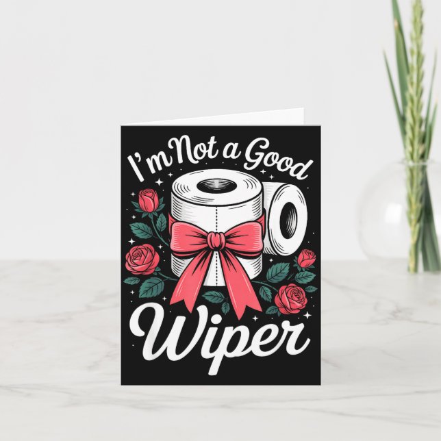 I'm Not A Good Wiper Funny Adult Humor New Dad Mom Card (Front)