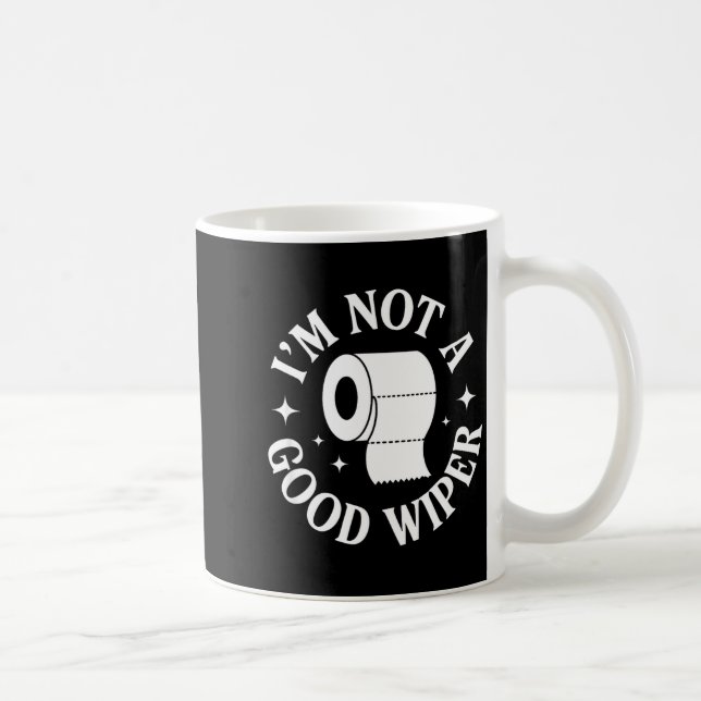 I'm Not A Good Wiper Funny Adult Humor New Dad Mom Coffee Mug (Right)