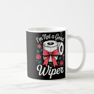 I'm Not A Good Wiper Funny Adult Humor New Dad Mom Coffee Mug