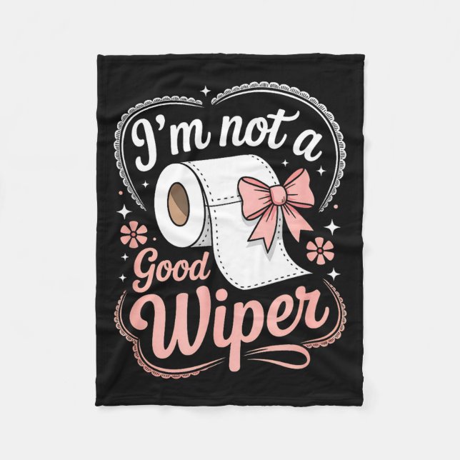 I'm Not A Good Wiper Funny Adult Humor New Dad Mom Fleece Blanket (Front)