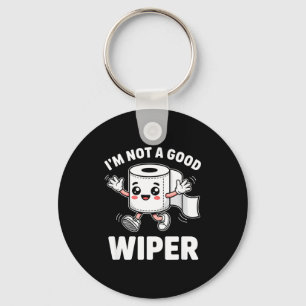 I'm Not A Good Wiper Funny Adult Humor New Dad Mom Key Ring