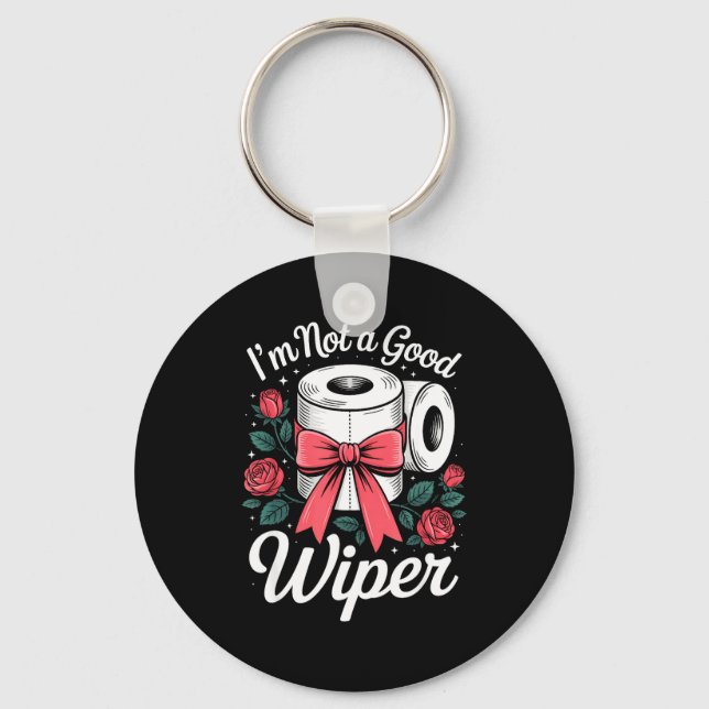 I'm Not A Good Wiper Funny Adult Humor New Dad Mom Key Ring (Front)