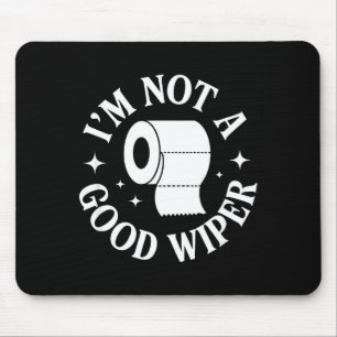 I'm Not A Good Wiper Funny Adult Humor New Dad Mom Mouse Mat