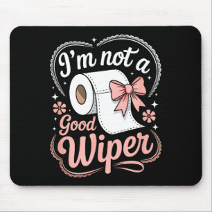 I'm Not A Good Wiper Funny Adult Humor New Dad Mom Mouse Mat