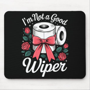 I'm Not A Good Wiper Funny Adult Humor New Dad Mom Mouse Mat