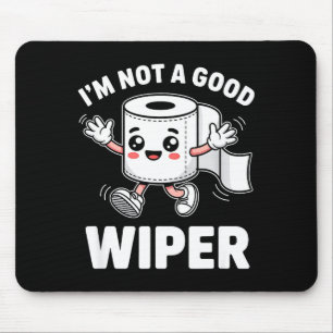 I'm Not A Good Wiper Funny Adult Humor New Dad Mom Mouse Mat