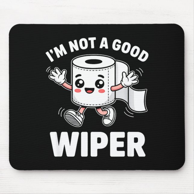 I'm Not A Good Wiper Funny Adult Humor New Dad Mom Mouse Mat (Front)