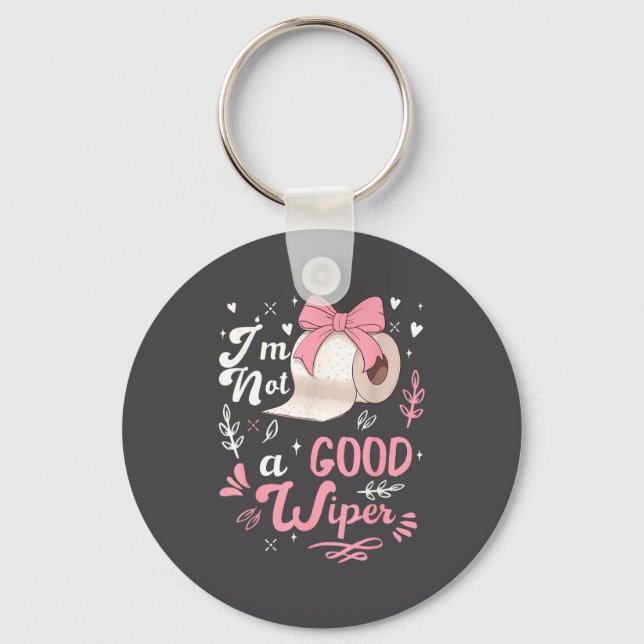 I'm Not A Good Wiper Saying Funny Inappropriate Me Key Ring (Front)
