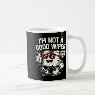 I'm Not A Good Wiper Toddler Sarcastic New Parent Coffee Mug
