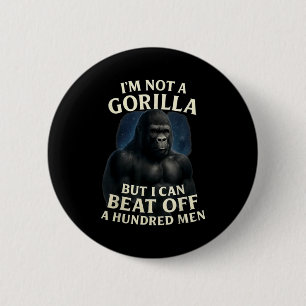 I'm Not A Gorilla But I Can Beat Off A 100 Men Fun 6 Cm Round Badge