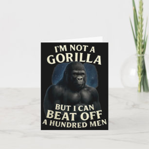 I'm Not A Gorilla But I Can Beat Off A 100 Men Fun Card
