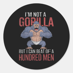 I'm Not A Gorilla But I Can Beat Off Hundred Men A Classic Round Sticker