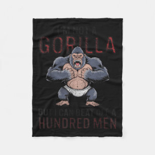 I'm Not A Gorilla But I Can Beat Off Hundred Men A Fleece Blanket