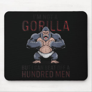 I'm Not A Gorilla But I Can Beat Off Hundred Men A Mouse Mat