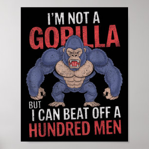 I'm Not A Gorilla But I Can Beat Off Hundred Men A Poster