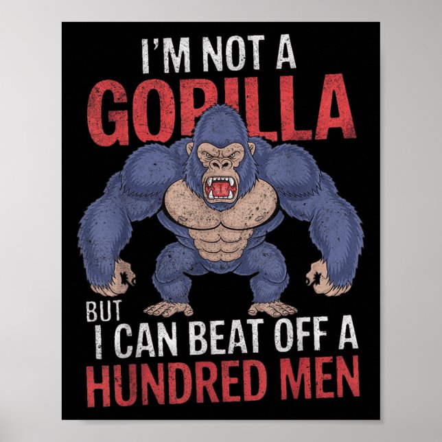 I'm Not A Gorilla But I Can Beat Off Hundred Men A Poster (Front)