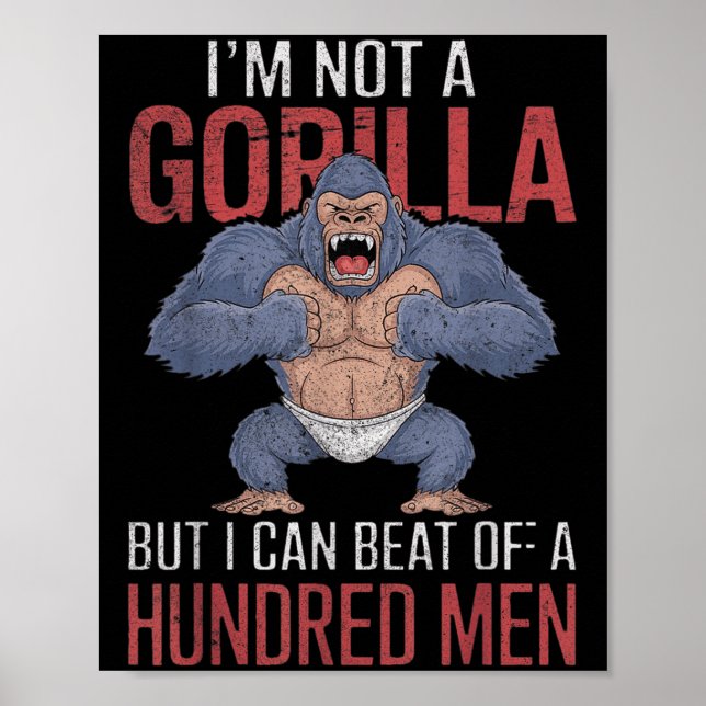 I'm Not A Gorilla But I Can Beat Off Hundred Men A Poster (Front)