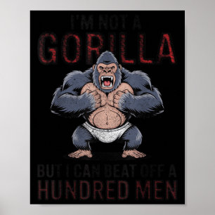 I'm Not A Gorilla But I Can Beat Off Hundred Men A Poster