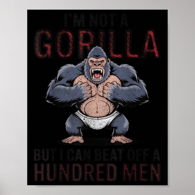I'm Not A Gorilla But I Can Beat Off Hundred Men A Poster (Front)