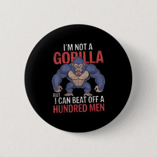 Im Not A Gorilla But I Can Beat Off Hundred Men Ad 6 Cm Round Badge