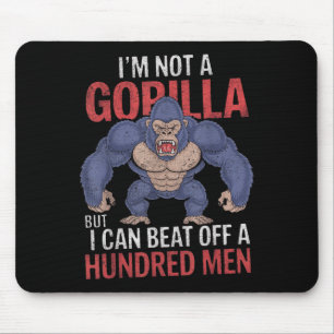 Im Not A Gorilla But I Can Beat Off Hundred Men Ad Mouse Mat