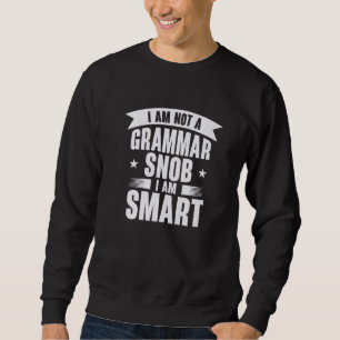 I'm Not A Grammar Snob I am Smart English Teacher Sweatshirt
