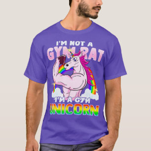 Im Not A Gym Rat Im A Gym Unicorn Work Out Exercis T-Shirt