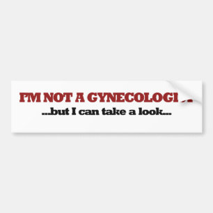 I'm not a gynaecologist bumper sticker