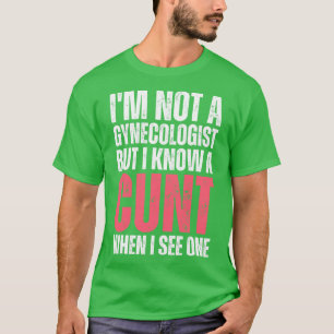 Im not a gynaecologist but I know a when I see one T-Shirt