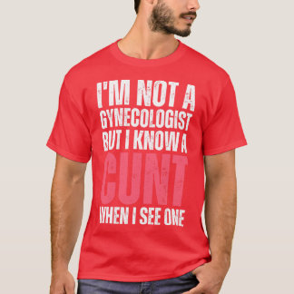 Im not a gynaecologist but I know a when I see one T-Shirt