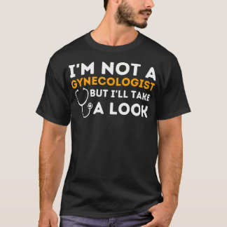 I'M Not A Gynaecologist But I'Ll Take A Look - Adu T-Shirt