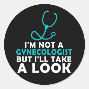 I'M Not A Gynaecologist But I'll Take A Look Classic Round Sticker